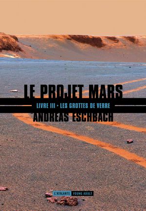 [Le Projet Mars 03] • Les grottes de verre [Le Projet Mars T3]